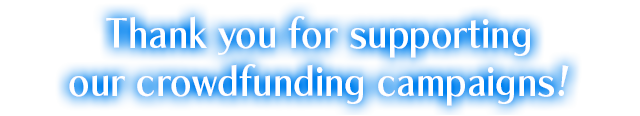 Thank you for supporting our crowdfunding campaigns